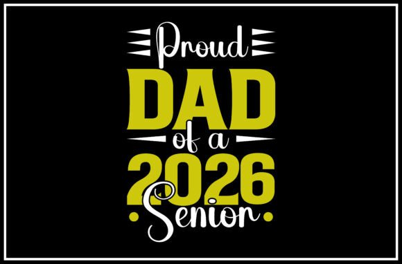 Proud Dad of a 2026 Senior SVG: Graphics & T-Shirt Designs