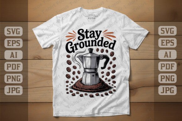 Stay Grounded Coffee Design: Graphics & T-Shirt Designs