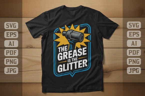 The Grease is the Glitter: Graphics & T-Shirt Designs